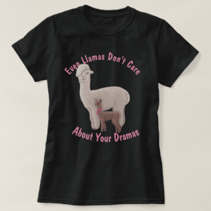 Even Llamas Don't Care About Your Dramas T-Shirt