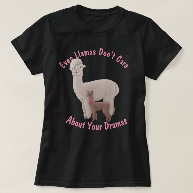 Even Llamas Don't Care About Your Dramas T-Shirt (Design Front)