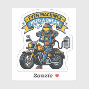 Even Machines Need A Break Sticker — Biker Decal