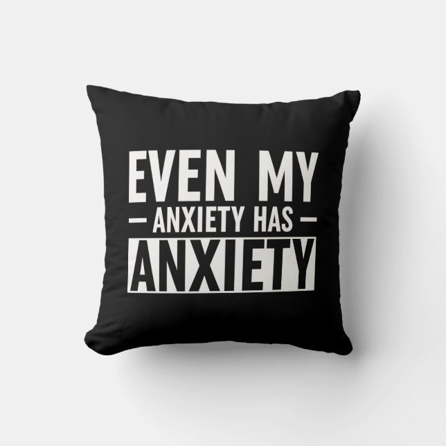 Even My Anxiety Has Anxiety Cushion (Front)