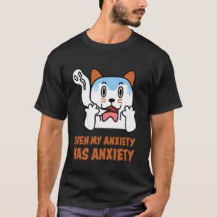 Even My Anxiety Has Anxiety Funny Cat Owners T-Shirt