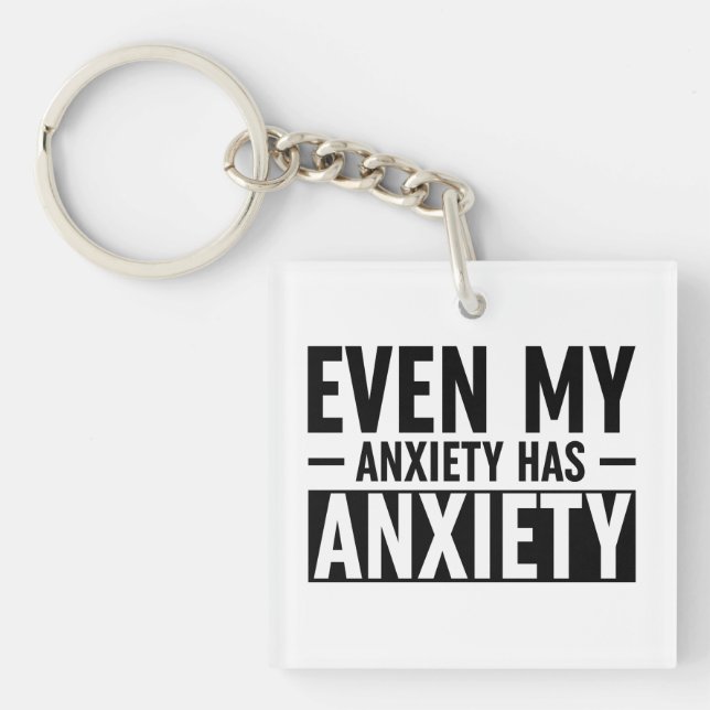 Even My Anxiety Has Anxiety Key Ring (Front)