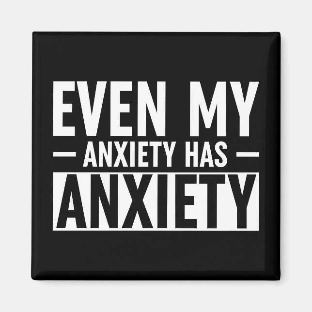 Even My Anxiety Has Anxiety Magnet (Front)