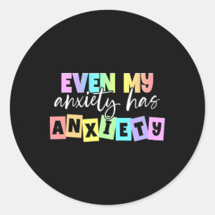 Even My Anxiety Has Anxiety Mental Health Month Classic Round Sticker