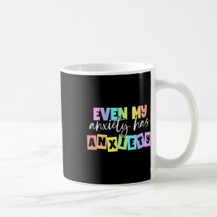 Even My Anxiety Has Anxiety Mental Health Month  Coffee Mug