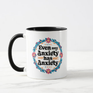 Even my anxiety has anxiety mug