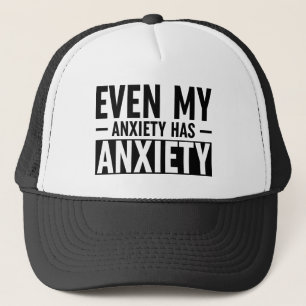 Even My Anxiety Has Anxiety Trucker Hat