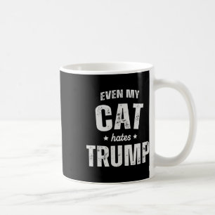 Even My Cat Hates Trump Anti President Donald Trum Coffee Mug