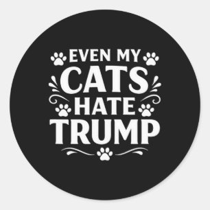 Even My Cats Hate Trump - Classic Round Sticker