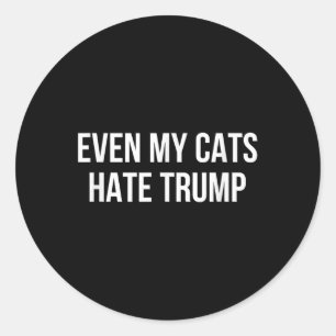 Even My Cats Hate Trump - Classic Round Sticker