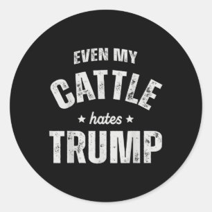Even My Cattle Hates Trump Anti Trump Men Farmer C Classic Round Sticker