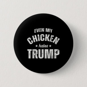 Even My Chicken Hates Trump Anti Trump Men Farmer 6 Cm Round Badge