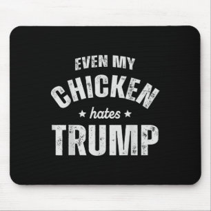 Even My Chicken Hates Trump Anti Trump Men Farmer Mouse Mat