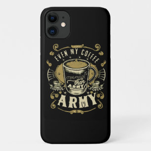 Even My Coffee Is Stronger Than Army iPhone 11 Case