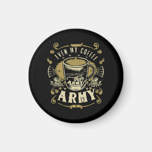 Even My Coffee Is Stronger Than Army Magnet