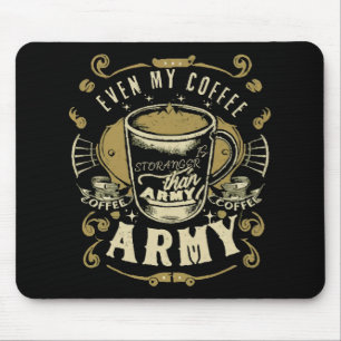Even My Coffee Is Stronger Than Army Mouse Mat
