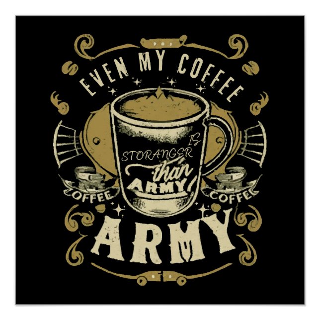 Even My Coffee Is Stronger Than Army Poster (Front)