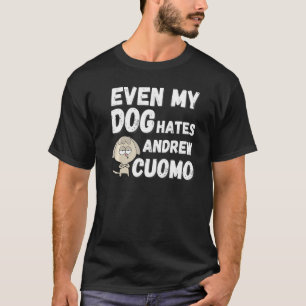 Even My Dog Hates Andrew Cuomo Anti Cuomo Republic T-Shirt