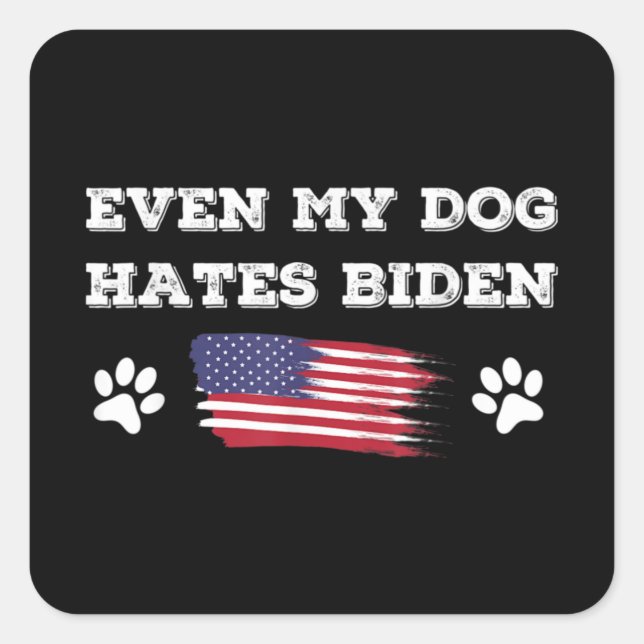 Even My Dog Hates Biden Conservative Anti Liberal Square Sticker (Front)