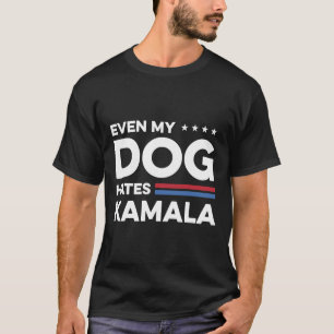 Even My Dog Hates Kamala  T-Shirt