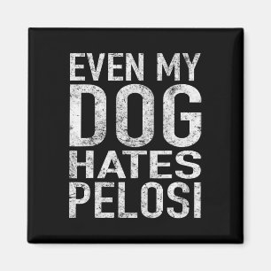 Even My Dog Hates Pelosi Anti Liberal Pro Trump Magnet