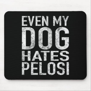 Even My Dog Hates Pelosi Anti Liberal Pro Trump Mouse Mat