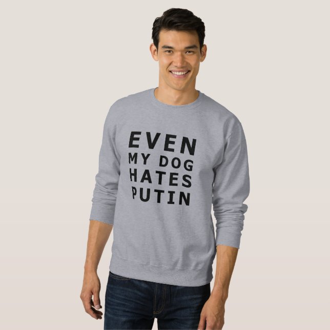 Even my dog hates putin sweatshirt (Front Full)