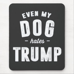 Even My Dog Hates Trump Anti Humour Mouse Mat