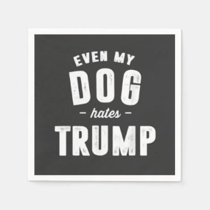 Even My Dog Hates Trump Anti Humour Napkin
