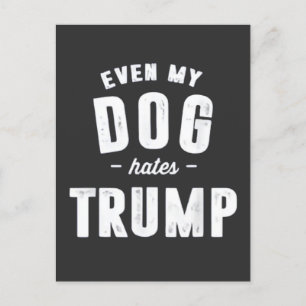 Even My Dog Hates Trump Anti Humour Postcard