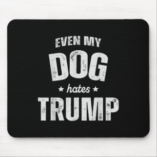 Even My Dog Hates Trump Anti President Donald Trum Mouse Mat