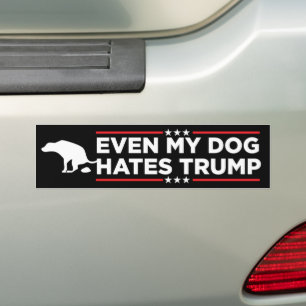 Even My Dog Hates Trump Anti-Trump Bumper Sticker