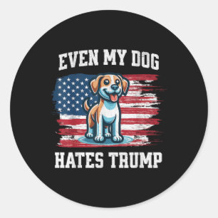 Even My Dog Hates Trump _ Funny Election Pro Democ Classic Round Sticker