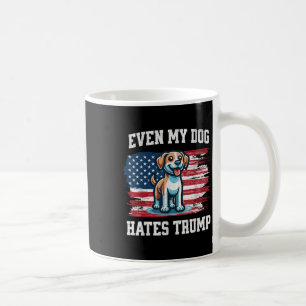 Even My Dog Hates Trump _ Funny Election Pro Democ Coffee Mug
