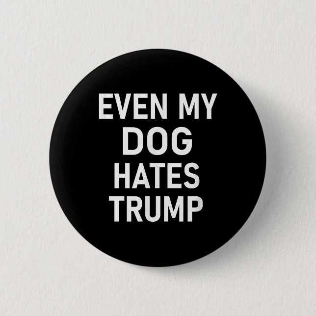 Even My Dog Hates Trump, Liberal, Anti-conservativ 6 Cm Round Badge (Front)