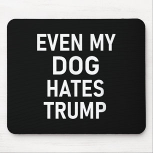 Even My Dog Hates Trump, Liberal, Anti-conservativ Mouse Mat