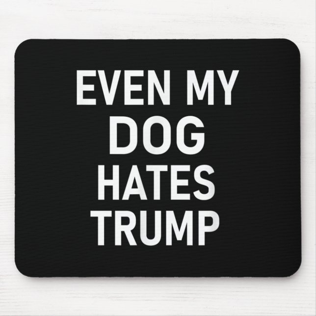 Even My Dog Hates Trump, Liberal, Anti-conservativ Mouse Mat (Front)