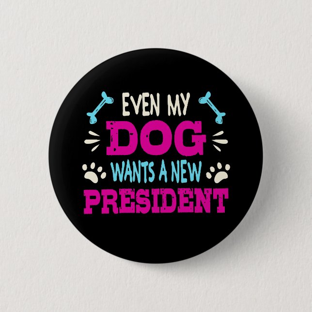 Even my dog wants a new president 6 cm round badge (Front)