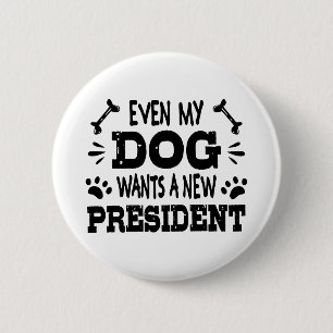 Even my dog wants a new president 6 cm round badge