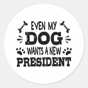 Even my dog wants a new president classic round sticker
