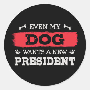 Even my dog wants a new president classic round sticker