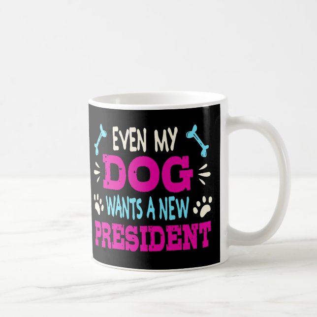 Even my dog wants a new president coffee mug (Right)