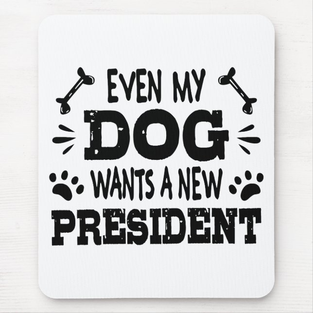 Even my dog wants a new president mouse mat (Front)