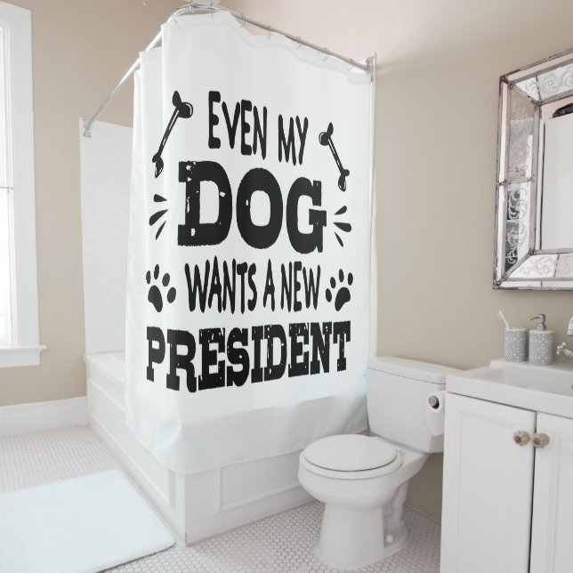 Even my dog wants a new president shower curtain (In Situ)