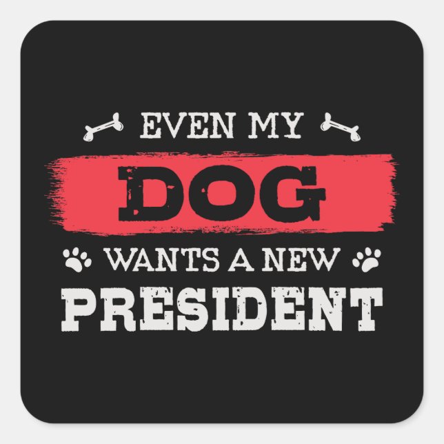Even my dog wants a new president square sticker (Front)