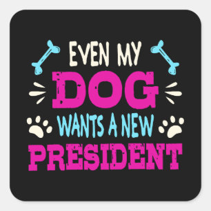 Even my dog wants a new president square sticker