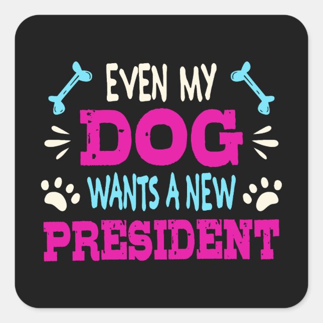 Even my dog wants a new president square sticker (Front)