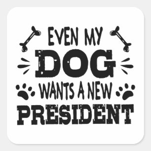 Even my dog wants a new president square sticker