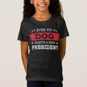 Even my dog wants a new president T-Shirt