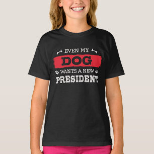 Even my dog wants a new president T-Shirt